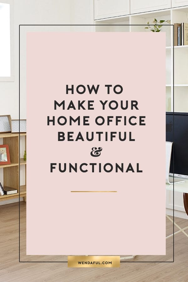 How to Make Your Home Office Beautiful and Functional | Wendaful ... How to Make Your Home Office Beautiful and Functional | Wendaful ...